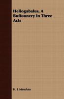 Heliogabalus, a Buffoonery in Three Acts 101586094X Book Cover