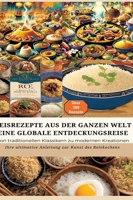 Reisrezepte Aus Der Ganzen Welt: Eine globale Entdeckungsreise: Meisterwerke der Reisküche: - Ultimativer Guide für Reisliebhaber mit traditionellen u 3384175379 Book Cover