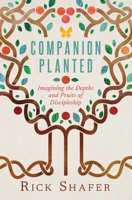 Companion Planted: Imagining the Depths and Fruits of Discipleship B0BLQX4957 Book Cover