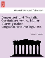 Donaustauf und Walhalla. Geschildert von A. Müller. Vierte gänzlich umgearbeitete Auflage, etc. 1241759065 Book Cover