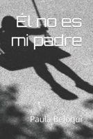 Él no es mi padre (Spanish Edition) B0CCZXRW1T Book Cover