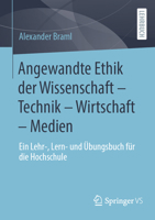 Angewandte Ethik der Wissenschaft – Technik – Wirtschaft – Medien: Ein Lehr-, Lern- und Übungsbuch für die Hochschule (German Edition) 3658487690 Book Cover