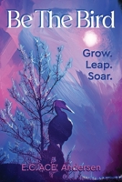 Be the Bird: Grow. Leap. Soar. B0FRRVLS9H Book Cover
