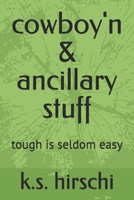 cowboy'n & ancillary stuff: tough is seldom easy B0G5D17JSV Book Cover