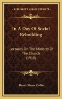 In a Day of Social Rebuilding: Lectures on the Ministry of the Church 1018921052 Book Cover