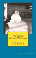 You Know Where We Were: poems 1533216665 Book Cover