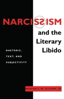 Narcissism and the Literary Libido: Rhetoric, Text, and Subjectivity (Literature and Psychoanalysis Series) 0814706657 Book Cover