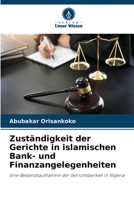Zuständigkeit der Gerichte in islamischen Bank- und Finanzangelegenheiten: Eine Bestandsaufnahme der Gerichtsbarkeit in Nigeria 6205719223 Book Cover