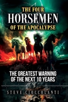 The Four Horsemen of the Apocalypse: The Greatest Warning of the Next 10 Years 1922273597 Book Cover