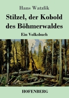 Stilzel, der Kobold des Böhmerwaldes: Ein Volksbuch 3743740869 Book Cover