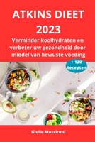 Atkins Dieet 2023: Verminder koolhydraten en verbeter uw gezondheid door middel van bewuste voeding B0C9SNG97B Book Cover