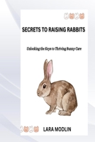 SECRETS TO RAISING RABBITS B0DT46MS7S Book Cover