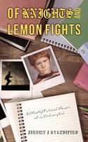 Of Knights and Lemon Fights: A (Mostly) Fictional Memoir of an Ordinary Kid 1530506654 Book Cover