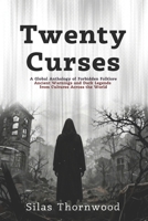 Twenty Curses: A Global Anthology of Forbidden Folklore: Ancient Warnings and Dark Legends from Cultures Across the World B0GMJZWLC6 Book Cover