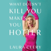 What Doesn't Kill You Makes You Hotter: How I Lost a Husband, Gained a Lawyer, and Found Myself 1668127296 Book Cover
