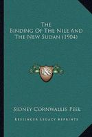 The Binding Of The Nile And The New Sudan 1023504030 Book Cover