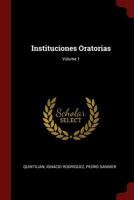 Instituciones Oratorias; Volume 1 1375632973 Book Cover