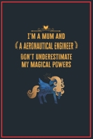 I'm a Mum and a Aeronautical Engineer Don't Underestimate My Magical Powers: Lined Notebook for Perfect Aeronautical Engineer Gifts 6 X 9 Format 110 Pages 165110266X Book Cover