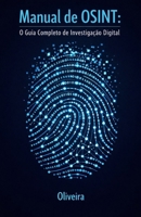 Manual de OSINT: O Guia Completo de Investigação Digital: Técnicas de Inteligência para Encontrar Pessoas, Verificar Empresas e Rastrear Dados ... Cibernética e Hacking) (Portuguese Edition) B0GNYRMS5C Book Cover