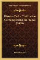 Histoire De La Civilization Contemporaine En France (1888) 1160108463 Book Cover