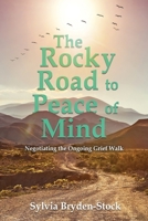 The Rocky Road to Peace of Mind: Negotiating the Ongoing Grief Walk 1959579207 Book Cover