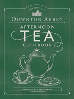 The Official Downton Abbey Afternoon Tea Cookbook: Teatime Drinks, Scones, Savories  Sweets 0711258937 Book Cover