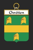 Chrétien: Chrétien Coat of Arms and Family Crest Notebook Journal (6 x 9 - 100 pages) 1699194505 Book Cover
