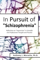 In Pursuit of Schizophrenia: Reflections on Imprecision in Scientific and Professional Thought and Practice 1959761781 Book Cover
