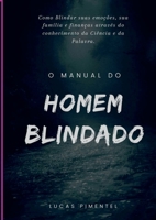 Manual Do Homem Blindado: O Guia Para Fortalecer O Corpo, A (Portuguese Edition) 6526630812 Book Cover