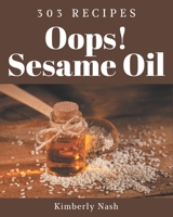 Oops! 303 Sesame Oil Recipes: A Sesame Oil Cookbook to Fall In Love With B08PXHL6YV Book Cover