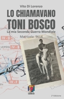 LO CHIAMAVANO TONI BOSCO: La mia Seconda Guerra Mondiale Matricola: 9614 B0FW4R8YQ6 Book Cover