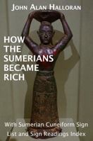 How The Sumerians Became Rich: With Sumerian Cuneiform Sign List and Sign Readings Index 0978642937 Book Cover
