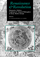 Renaissance and Revolution: Humanists, Scholars, Craftsmen and Natural Philosophers in Early Modern Europe 0521627540 Book Cover
