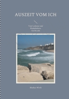 Auszeit vom Ich: Vom Loslassen und Wiederkehren. Ein Bericht. 3755700522 Book Cover