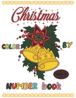 Christmas color by number book: Coloring Book for Kids Ages 4 B0BLR3JD9G Book Cover