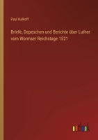 Briefe, Depeschen und Berichte über Luther vom Wormser Reichstage 1521 3368232088 Book Cover