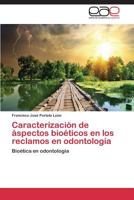 Caracterizacion de Aspectos Bioeticos En Los Reclamos En Odontologia 3848461471 Book Cover