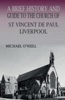 A Brief History and Guide to the Church of St Vincent de Paul, Liverpool 0852447957 Book Cover