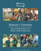 Hablar y Trabajar: Spanish-English Basics for Skilled Trades Professionals B0DSSSSN7N Book Cover