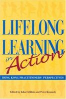 Lifelong Learning in Action: Hong Kong Practitioners' Perspectives 962209578X Book Cover