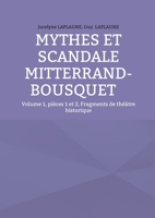 Mythes et scandale Mitterrand-Bousquet: Volume 1, pièces 1 et 2, Fragments de théâtre historique (French Edition) 2322600989 Book Cover