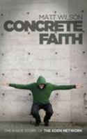 Concrete Faith: The Inside Story of the Eden Network 0957141416 Book Cover