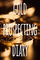 Gold Prospecting Diary: The ideal way to track your gold finds when prospecting - perfect gift for the gold enthusaiast in your life! 1691051225 Book Cover