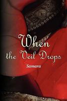 When the Veil Drops: The Erotic Tales of A Muslim Woman 1451541937 Book Cover