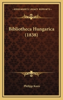 Bibliotheca Hungarica (1838) 1160810257 Book Cover