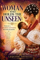 “The Woman Who Holds the Unseen: Poem of A Journey of Faith Beyond Seasons B0GRRLNGMT Book Cover