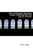 Dirr's Colloquial Egyptian Arabic Grammar for the Use of Tourists 1113686987 Book Cover