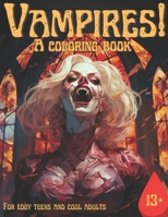 Vampires!: A Coloring Book for Edgy Teens and Cool Adults B0CDNGY3YF Book Cover