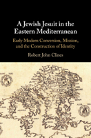 A Jewish Jesuit in the Eastern Mediterranean: Early Modern Conversion, Mission, and the Construction of Identity 1108485340 Book Cover