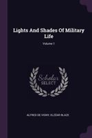 Lights and Shades of Military Life, Volume 1 1378406117 Book Cover